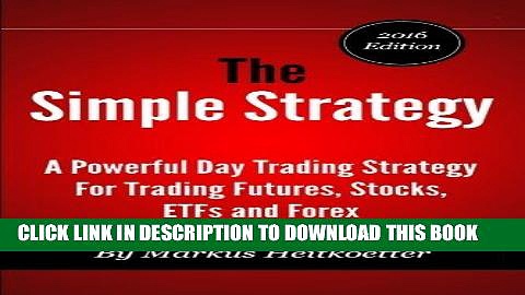 [FREE] EBOOK The Simple Strategy – A Powerful Day Trading Strategy For Trading Futures, Stocks,