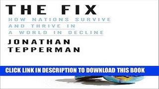 [READ] EBOOK The Fix: How Nations Survive and Thrive in a World in Decline BEST COLLECTION