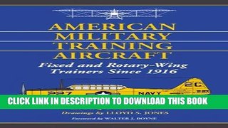 Read Now American Military Training Aircraft: Fixed and Rotary-Wing Trainers Since 1916 Download