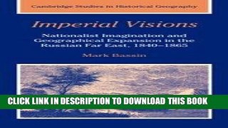 Read Now Imperial Visions: Nationalist Imagination and Geographical Expansion in the Russian Far