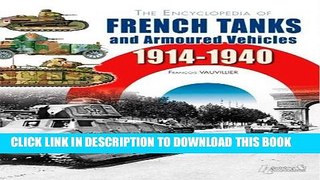 Read Now The Encyclopedia of French Tanks and Armoured Fighting Vehicles: 1914-1940 PDF Online