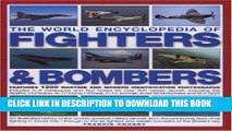 Read Now The World Encyclopedia of Fighters and Bombers: Features 1500 wartime and modern