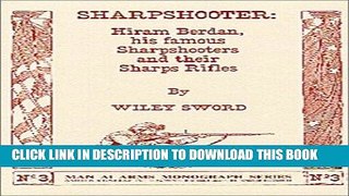 Read Now Sharpshooter: Hiram Berdan, His Famous Sharpshooters and their Sharps Rifles Download