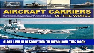 Read Now Aircraft Carriers of the World: An illustrated guide to more than 140 ships, with 400