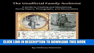 Read Now The Unofficial Family Archivist: A Guide to Creating and Maintaining Family Papers,