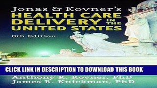 Read Now Jonas and Kovner s Health Care Delivery in the United States: 8th Edition (Springer