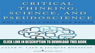 Read Now Critical Thinking, Science, and Pseudoscience: Why We Can t Trust Our Brains PDF Online
