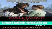 Read Now NOBLE PASSION OF A FORBIDDEN RELATION: BOOK3: BREAKING THE CHAINS OF SLAVERY (Historical