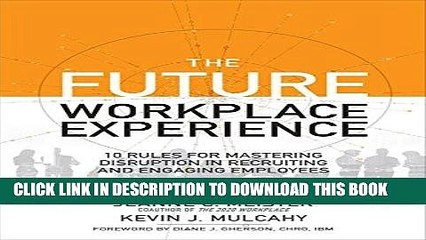 [New] Ebook The Future Workplace Experience: 10 Rules For Mastering Disruption in Recruiting and