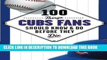 [PDF] 100 Things Cubs Fans Should Know   Do Before They Die (100 Things...Fans Should Know) [Full