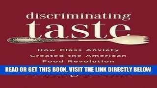 [READ] EBOOK Discriminating Taste: How Class Anxiety Created the American Food Revolution ONLINE