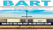 [FREE] EBOOK Bart: The Dramatic History of the Bay Area Rapid Transit System BEST COLLECTION