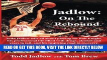 [FREE] EBOOK Jadlow: On The Rebound: Todd Jadlow tells all about playing for Bob Knight, his