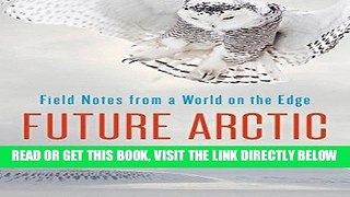 [READ] EBOOK Future Arctic: Field Notes from a World on the Edge BEST COLLECTION