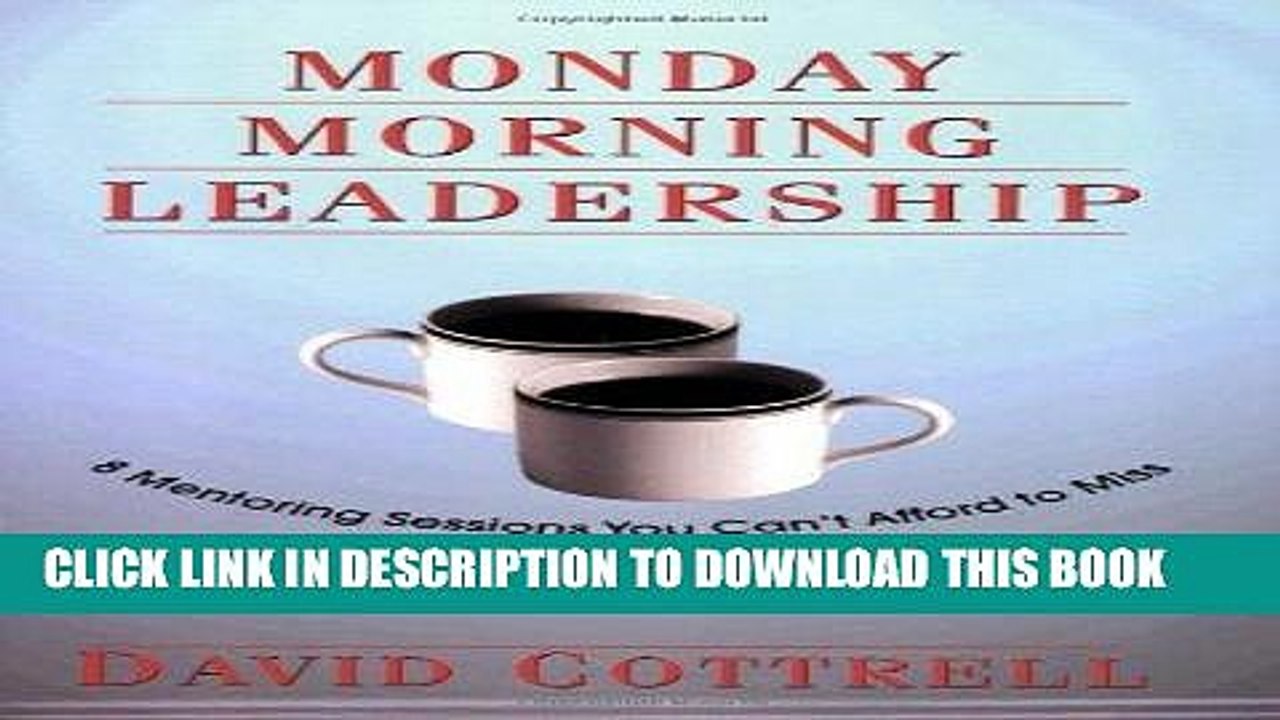 [PDF] Monday Morning Leadership: 8 Mentoring Sessions You Can t Afford to Miss Full Online