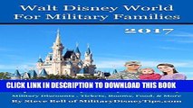 [New] Ebook Walt Disney World For Military Families 2017: Expert Advice By Military - For Military