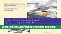 Ebook How to Start a Home-based Catering Business (Home-Based Business Series) Free Read