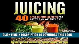 [New] Ebook Juicing: 40 Best Juicing Recipes for Detox and Weight Loss Free Read