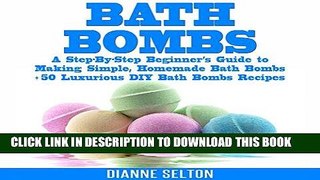 [New] Ebook Bath Bombs: A Step-by-Step Beginner s Guide to Making Simple, Homemade Bath Bombs + 50