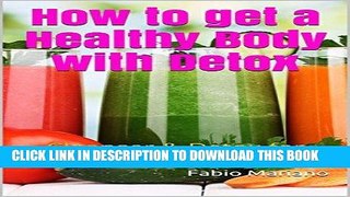 [New] Ebook How to get a Healthy Body with Detox: Cleanser   Detox for Weight Loss Free Read