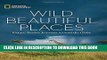 Best Seller Wild, Beautiful Places: Picture-Perfect Journeys Around the Globe Free Read