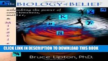 Ebook The Biology of Belief: Unleashing the Power of Consciousness, Matter and Miracles Free
