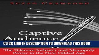 Ebook Captive Audience: The Telecom Industry and Monopoly Power in the New Gilded Age Free Read