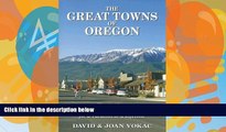 Big Deals  The Great Towns of Oregon: The Guide to the Best Getaways for a Vacation or a Lifetime