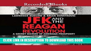 [New] Ebook JFK and the Reagan Revolution: A Secret History of American Prosperity Free Online