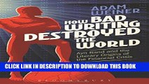 [New] Ebook How Bad Writing Destroyed the World: Ayn Rand and the Literary Origins of the