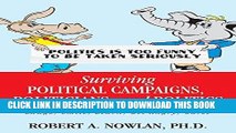 Ebook Surviving Political Campaigns, Politicians, and Politics: Laugh, Smile, Learn, Get Angry,