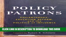 Ebook Policy Patrons: Philanthropy, Education Reform, and the Politics of Influence (Educational