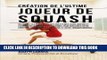 [BOOK] PDF Creation de l Ultime Joueur de Squash: Decouvrez les secrets utilises par les meilleurs