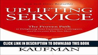 Best Seller Uplifting Service: The Proven Path to Delighting Your Customers, Colleagues, and