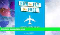 Big Deals  How To Fly For Free: Practical Tips The Airlines Don t Want You To Know  Full Read Most