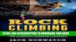 [READ] EBOOK Rock Climbing: Mastering Basic Climbing Techniques, Skills   Developing The Climbing