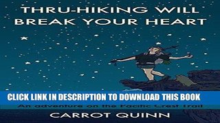 [FREE] EBOOK Thru-Hiking Will Break Your Heart: An Adventure on the Pacific Crest Trail BEST