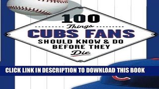 [READ] EBOOK 100 Things Cubs Fans Should Know   Do Before They Die (100 Things...Fans Should Know)