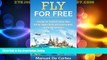 Big Deals  Travel: Fly For Free: Practical Tips You Need to Know About Getting Cheaper Flights and