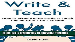 [New] PDF Write   Teach: How to Write Kindle Books   Teach Online About Your Passion Free Read