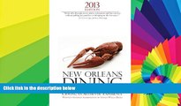 READ FULL  2013 Edition: New Orleans Dining: A Guide for the Hungry Visitor Craving An Authentic