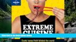 Big Deals  Lonely Planet Extreme Cuisine: Exotic Tastes From Around the World (General Pictorial)