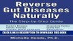 [New] PDF Reverse Gut Diseases Naturally: Cures for Crohn s Disease, Ulcerative Colitis, Celiac