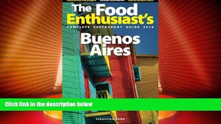 Must Have PDF  Buenos Aires - 2016 (The Food Enthusiast s Complete Restaurant Guide)  Best Seller