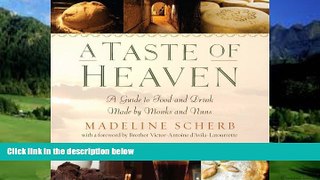 Big Deals  A Taste of Heaven: A Guide to Food and Drink Made by Monks and Nuns  Full Ebooks Most