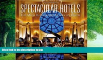 Books to Read  Spectacular Hotels: The Most Remarkable Places on Earth  Full Ebooks Most Wanted