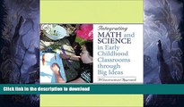 EBOOK ONLINE  Integrating Math and Science in Early Childhood Classrooms Through Big Ideas: A