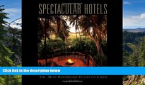 Must Have  Spectacular Hotels: The Most Remarkable Places on Earth  READ Ebook Full Ebook