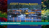 Big Deals  The World s Great Luxury Fishing Resorts: In-depth Profiles Featuring Twenty