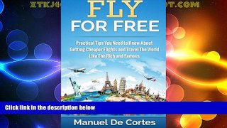 Big Deals  Fly For Free: Practical Tips You Need to Know About Getting Cheaper Flights and Travel
